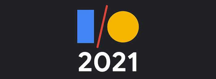 2021 06 07 Google IO